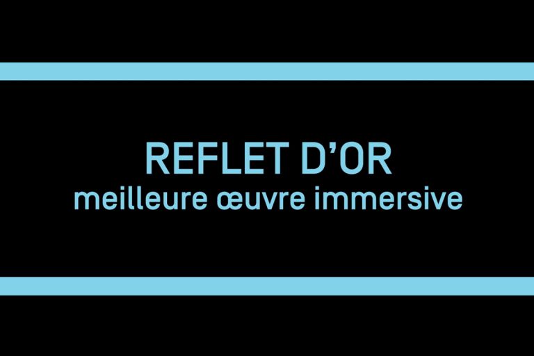 Reflet d’Or de la meilleure œuvre immersive | GIFF TV 2019